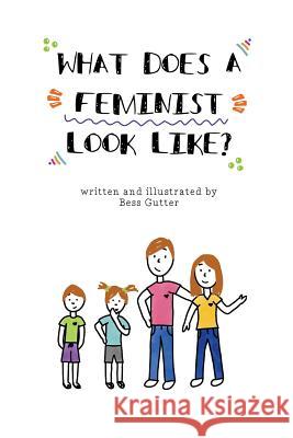 What Does A Feminist Look Like? Bess Gutter 9781387858613