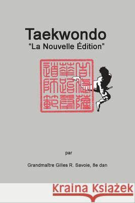 Taekwondo: La Nouvelle ƒdition Savoie, Gilles R. 9781387858927 Lulu.com