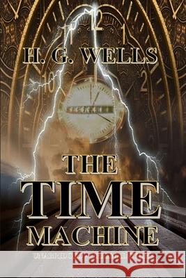 The Time Machine H. G. Wells Unabridged -. Origina 9781387860289 Lulu.com