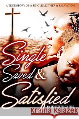 Single, Saved and Satisfied Jennifer Green 9781387862764 Lulu.com