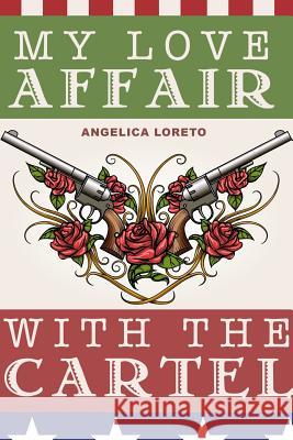 My Love Affair with the Cartel Angelica Loreto 9781387867967