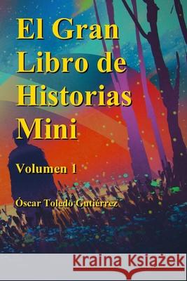 El Gran Libro de Historias Mini volumen 1 Toledo Gutierrez, Oscar 9781387869770