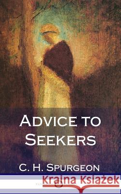 Advice to Seekers (Hardcover) Charles Haddon Spurgeon 9781387871032 Lulu.com