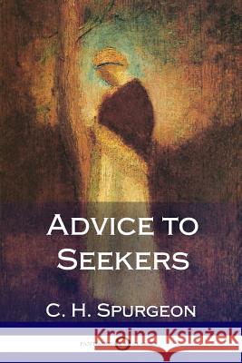 Advice to Seekers Charles Haddon Spurgeon 9781387871049 Lulu.com