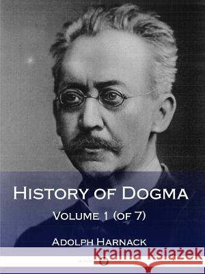 History of Dogma - Volume 1 (of 7) Adolph Harnack 9781387871421