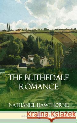 The Blithedale Romance (Hardcover) Nathaniel Hawthorne 9781387873418 Lulu.com