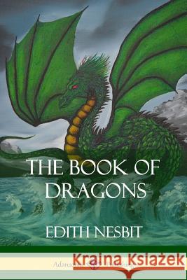 The Book of Dragons Edith Nesbit 9781387873487 Lulu.com