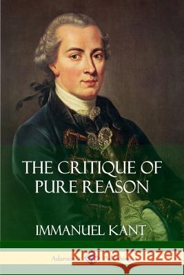 The Critique of Pure Reason Immanuel Kant J. M. D. Meiklejohn 9781387874125 Lulu.com