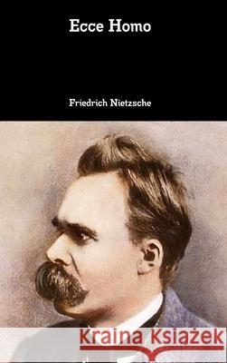 Ecce Homo Friedrich Wilhelm Nietzsche 9781387874156 Lulu.com