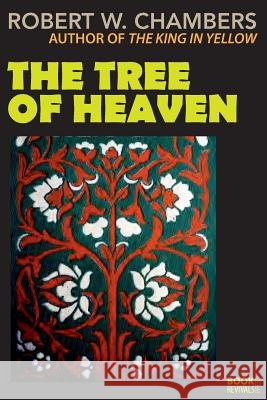 The Tree of Heaven Robert W. Chambers 9781387875160 Lulu.com