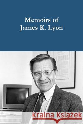 Memoirs of James K. Lyon James K. Lyon 9781387875252 Lulu.com