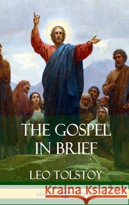 The Gospel in Brief (Hardcover) Leo Tolstoy 9781387876808