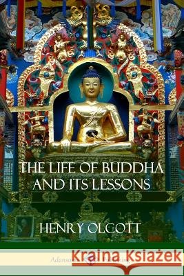 The Life Of Buddha And Its Lessons Olcott, Henry 9781387876938