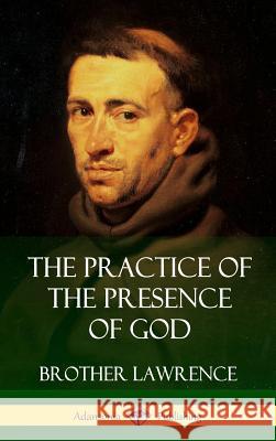 The Practice of the Presence of God (Hardcover) Brother Lawrence 9781387879465