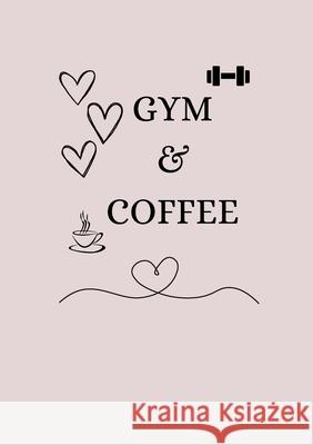 Gym & Coffee: A fitness journal D E White 9781387883530 Lulu.com