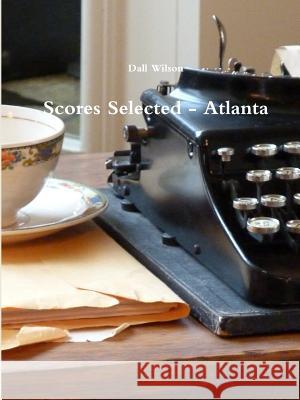 Scores Selected - Atlanta Dall Wilson 9781387885695