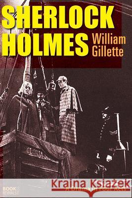 Sherlock Holmes William Gillette 9781387891672