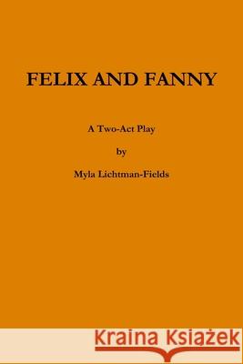 Felix and Fanny Myla Lichtman-Fields 9781387893485 Lulu.com