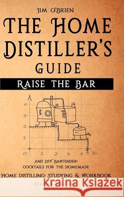 Raise the Bar - The Home Distiller's Guide Jim O'Brien 9781387896233 Lulu.com