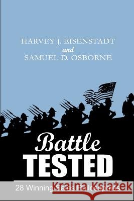 Battle Tested 28 Winning Sales Philosophies Samuel D Osborne, Harvey J Eisenstadt 9781387898107