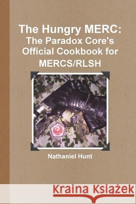 The Hungry MERC: The Paradox Core's Official Cookbook for MERCS/RLSH Hunt, Nathaniel 9781387899760