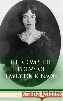 The Complete Poems of Emily Dickinson (Hardcover) Emily Dickinson 9781387900206 Lulu.com