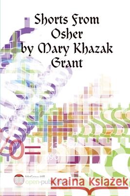 Shorts From Osher: Writing Exercises Among Chums Mary Khazak Grant 9781387900626