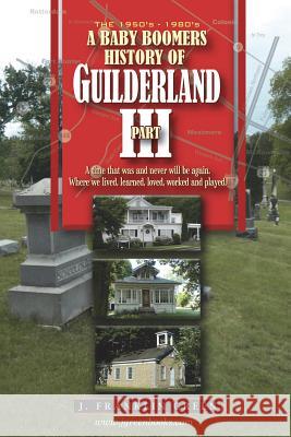 A Baby Boomers History of Guilderland Part III John Green 9781387903047 Lulu.com