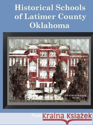 Historical Schools of Latimer County, Oklahoma Nadine Walker Leland Walker 9781387908059