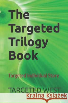 The Targeted Trilogy Book: Targeted Individual Story Targeted West 9781387908455 Lulu.com