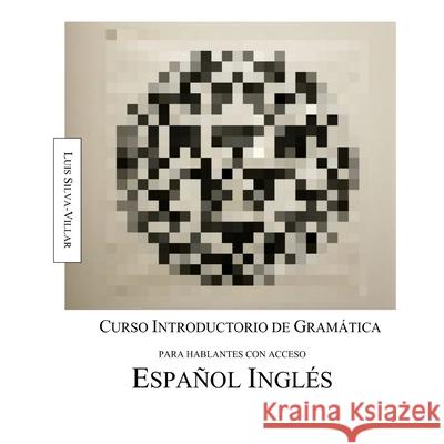 Curso introductorio de gramática para hablantes con acceso español inglés Luis Silva-Villar 9781387908745