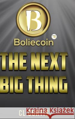 Boliecoin The Next Big Thing CL Curtis 9781387909285 Lulu.com