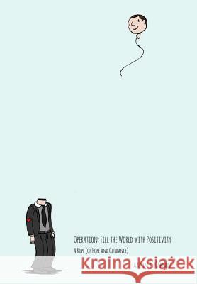 oPeration fiLL tHe worLd witH Positivity - A Rope (of Hope and Guidance) Aaron J Kaplan 9781387910144 Lulu.com