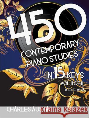 450 Contemporary Piano Studies in 15 Keys, Volume 2 Charles Austin 9781387910823