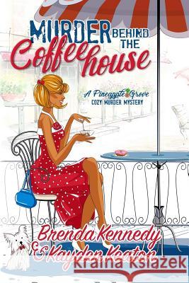 Murder Behind the Coffeehouse Brenda Kennedy Kayden Keaton 9781387918706