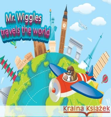Mr. Wiggles Travels The World Sean Bolton Chi-Goli                                 Hirona 9781387918980 Lulu.com
