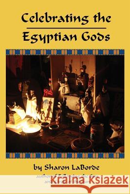 Celebrating the Egyptian Gods Sharon Laborde 9781387919178