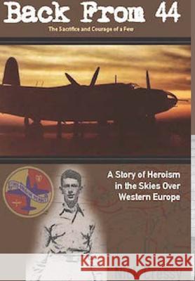 Back From 44 - The Sacrifice and Courage of a Few Nick Cressy 9781387920945