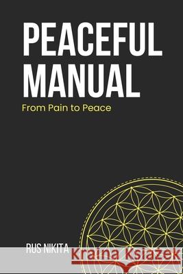 Peaceful Manual: From Pain to Peace Rus Nikita 9781387923588