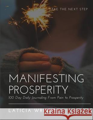 Manifesting Prosperity: 100 Day Daily Journaling From Pain To Prosperity Laticia Wright 9781387926411 Lulu.com