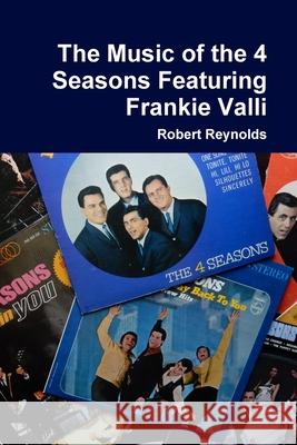 The Music of the 4 Seasons Featuring Frankie Valli Robert Reynolds 9781387927098