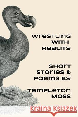Wrestling With Reality Templeton Moss 9781387930289