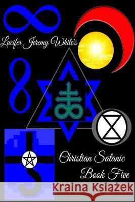 Christian Satanic Book Five Lucifer Jerem 9781387932627