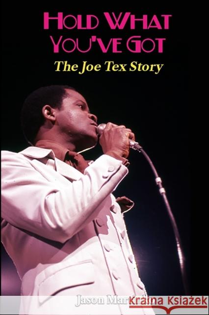 Hold What You've Got: The Joe Tex Story Jason Martinko 9781387932863
