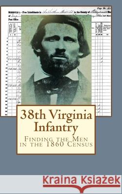 38th Virginia Infantry: Finding the Men in the 1860 Census Robert Lee Snow 9781387934768