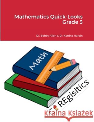 Mathematics Quick-Looks Grade 3 Edd Bobby Allen, Edd Katrina Hardin 9781387935963 Lulu.com
