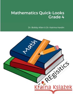 Mathematics Quick-Looks Grade 4 Edd Bobby Allen, Edd Katrina Hardin 9781387936670 Lulu.com