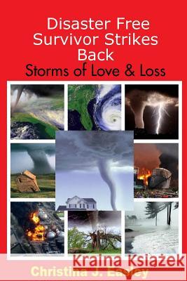 Disaster Free Survivor Strikes Back: Storms of Love & Loss Christina J. Easley 9781387938315