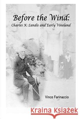 Before the Wind: Charles K. Landis and Early Vineland Vince Farinaccio 9781387938612