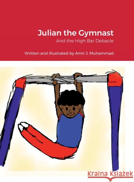 Julian the Gymnast: And the High Bar Debacle Amir Muhammad 9781387940745